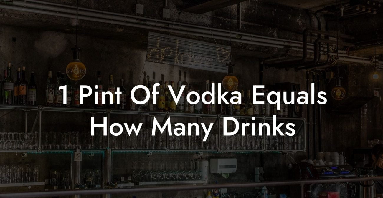 1 Pint Of Vodka Equals How Many Drinks