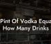 1 Pint Of Vodka Equals How Many Drinks