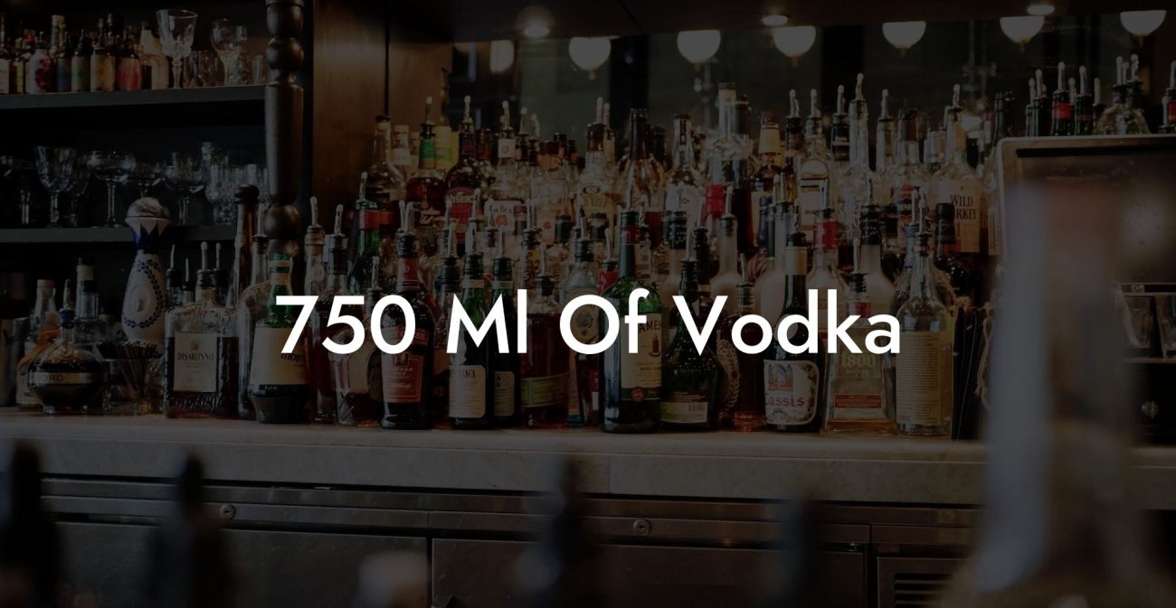 750 Ml Of Vodka