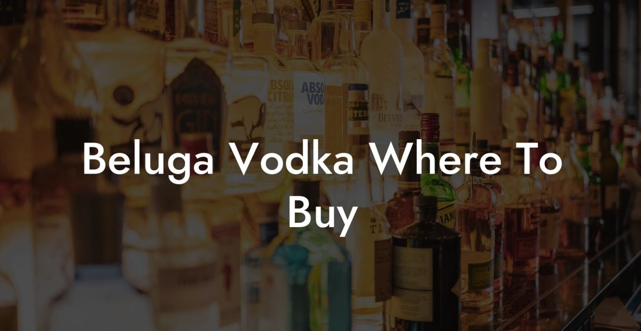 Beluga Vodka Where To Buy