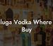 Beluga Vodka Where To Buy