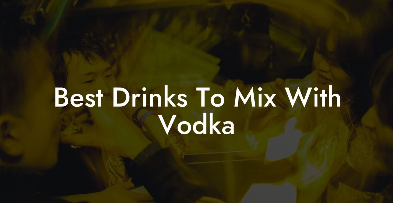 Best Drinks To Mix With Vodka