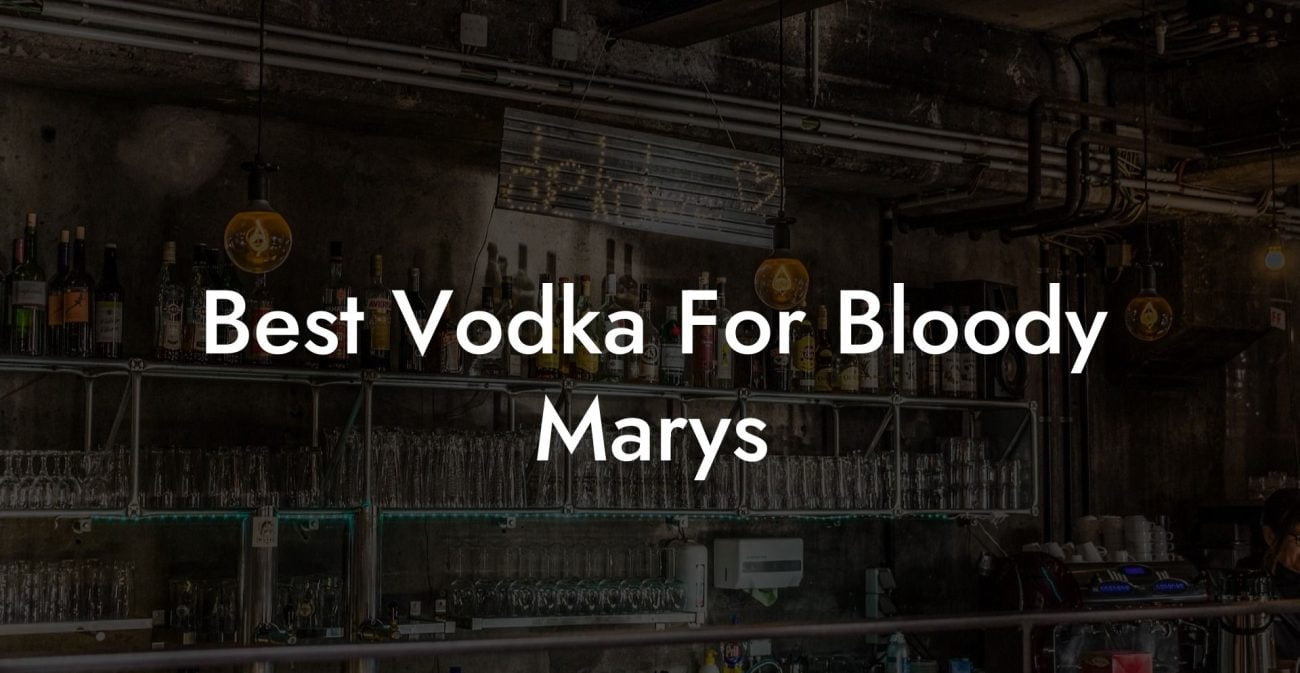 Best Vodka For Bloody Marys