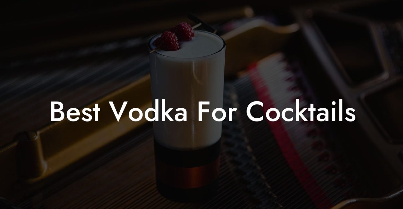 Best Vodka For Cocktails