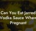 Can You Eat Jarred Vodka Sauce When Pregnant