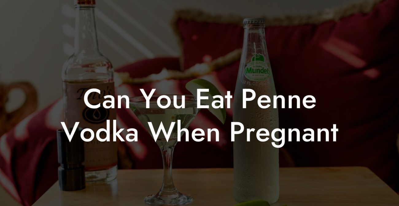 Can You Eat Penne Vodka When Pregnant