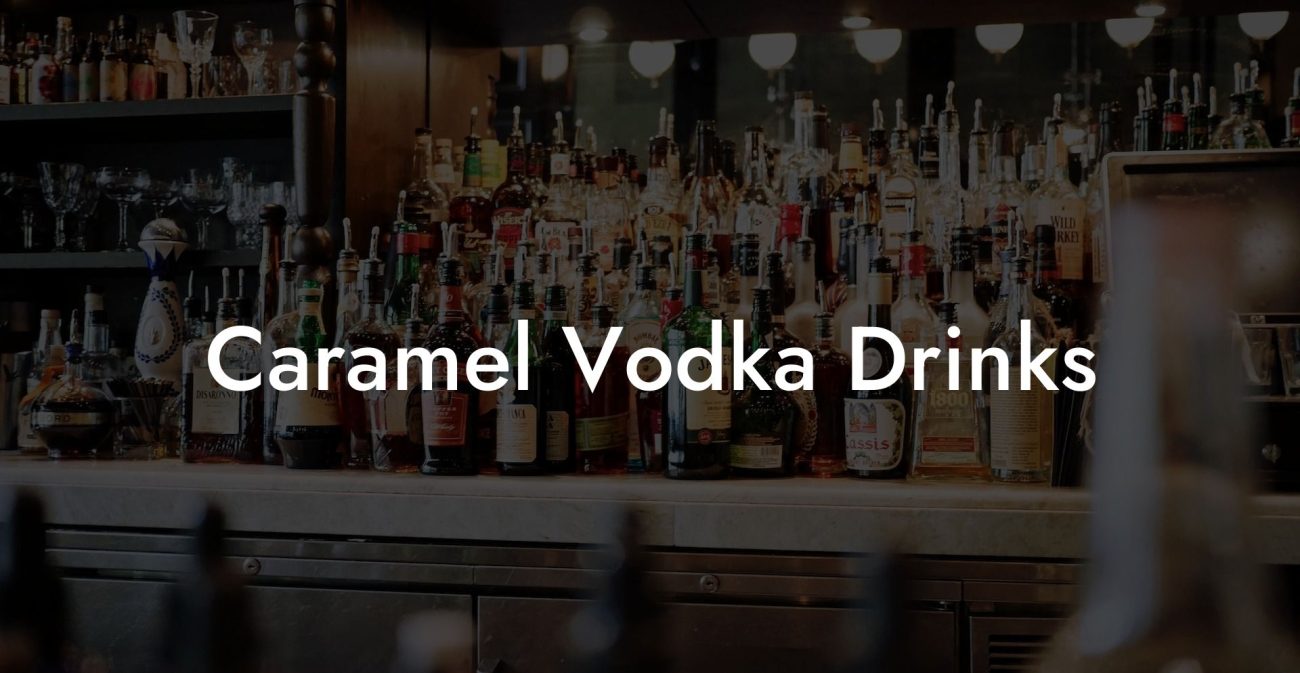 Caramel Vodka Drinks