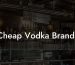 Cheap Vodka Brands