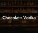Chocolate Vodka