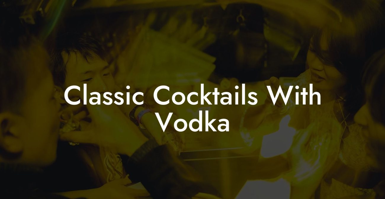 Classic Cocktails With Vodka