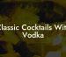 Classic Cocktails With Vodka