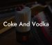 Coke And Vodka