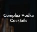 Complex Vodka Cocktails