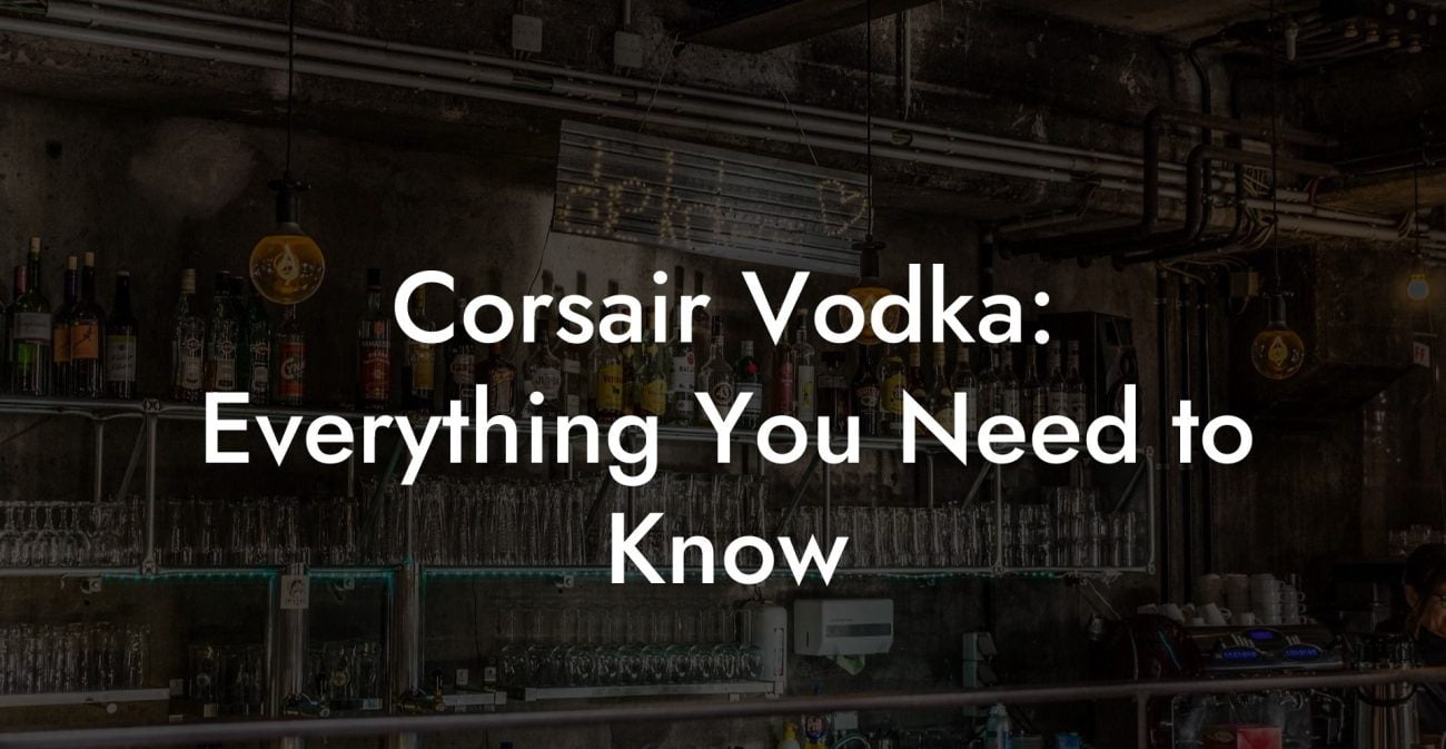 Corsair Vodka: Everything You Need to Know