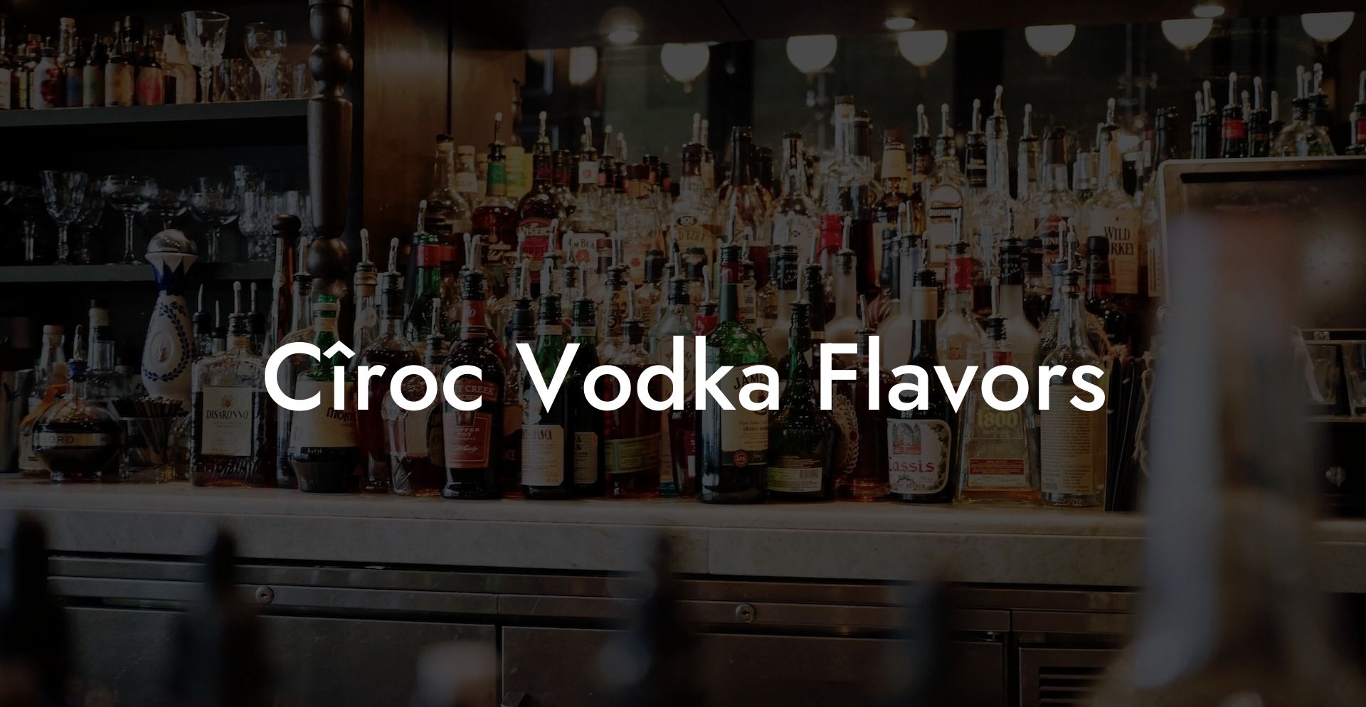 Cîroc Vodka Flavors