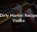 Dirty Martini Recipe Vodka