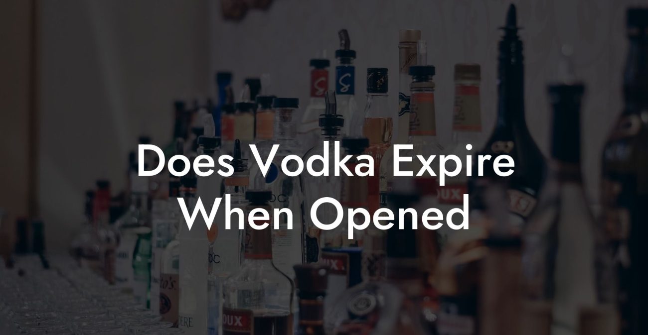 Does Vodka Expire When Opened