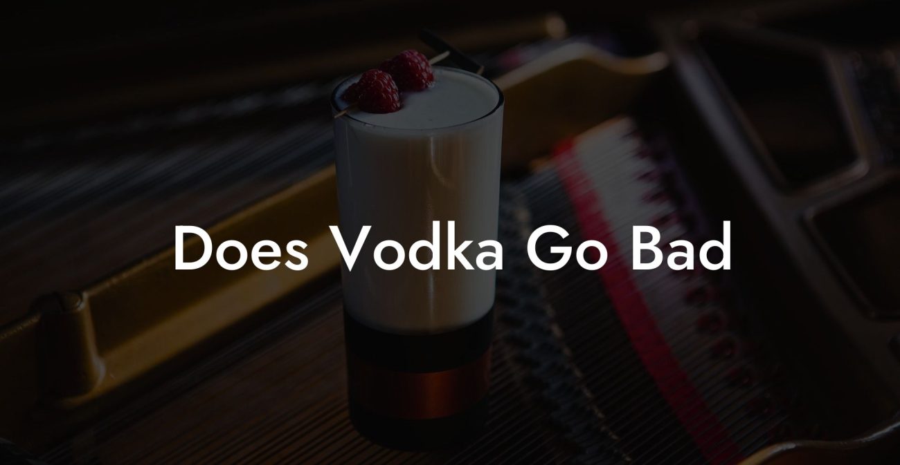 Does Vodka Go Bad