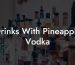 Drinks With Pineapple Vodka