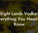 Eight Lands Vodka: Everything You Need to Know