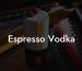 Espresso Vodka