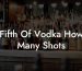 Fifth Of Vodka How Many Shots