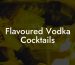Flavoured Vodka Cocktails