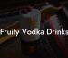 Fruity Vodka Drinks