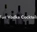 Fun Vodka Cocktails