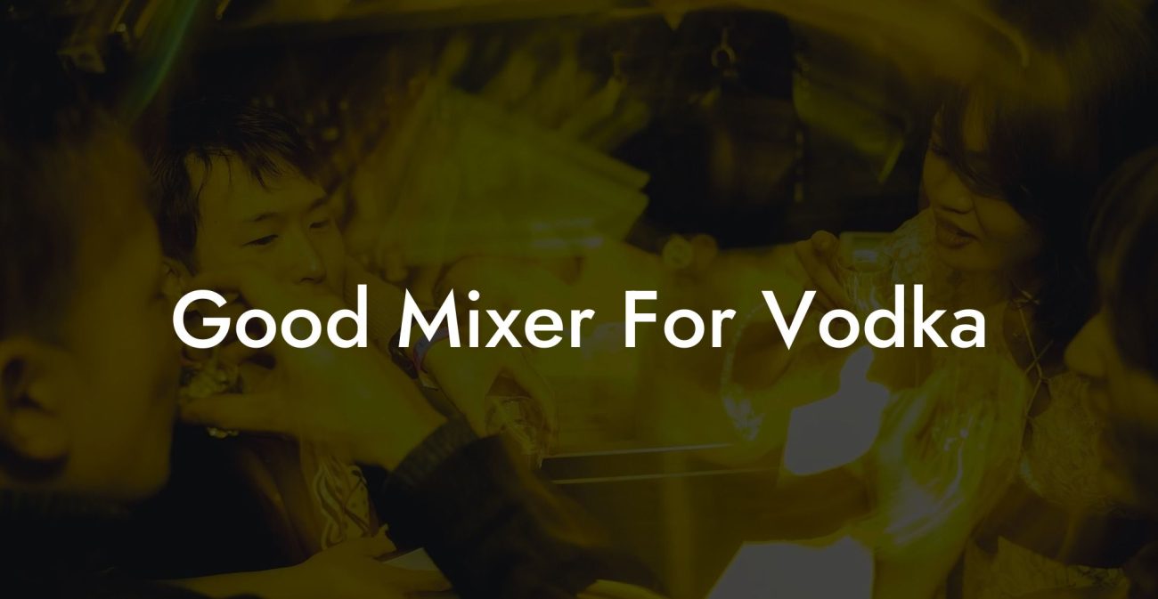 Good Mixer For Vodka