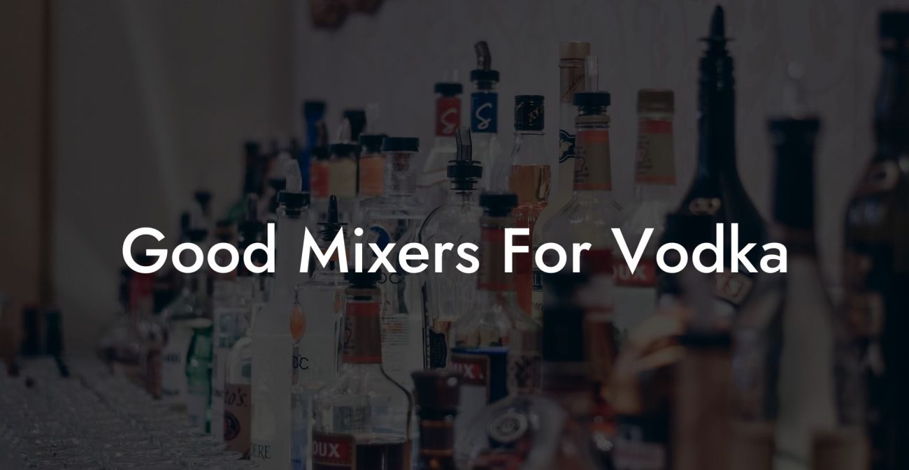 Good Mixers For Vodka Vodka Doctors