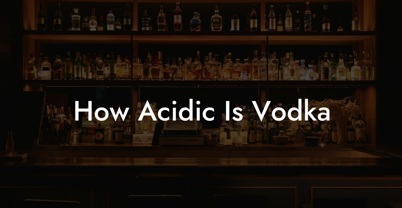 How Acidic Is Vodka