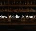 How Acidic Is Vodka