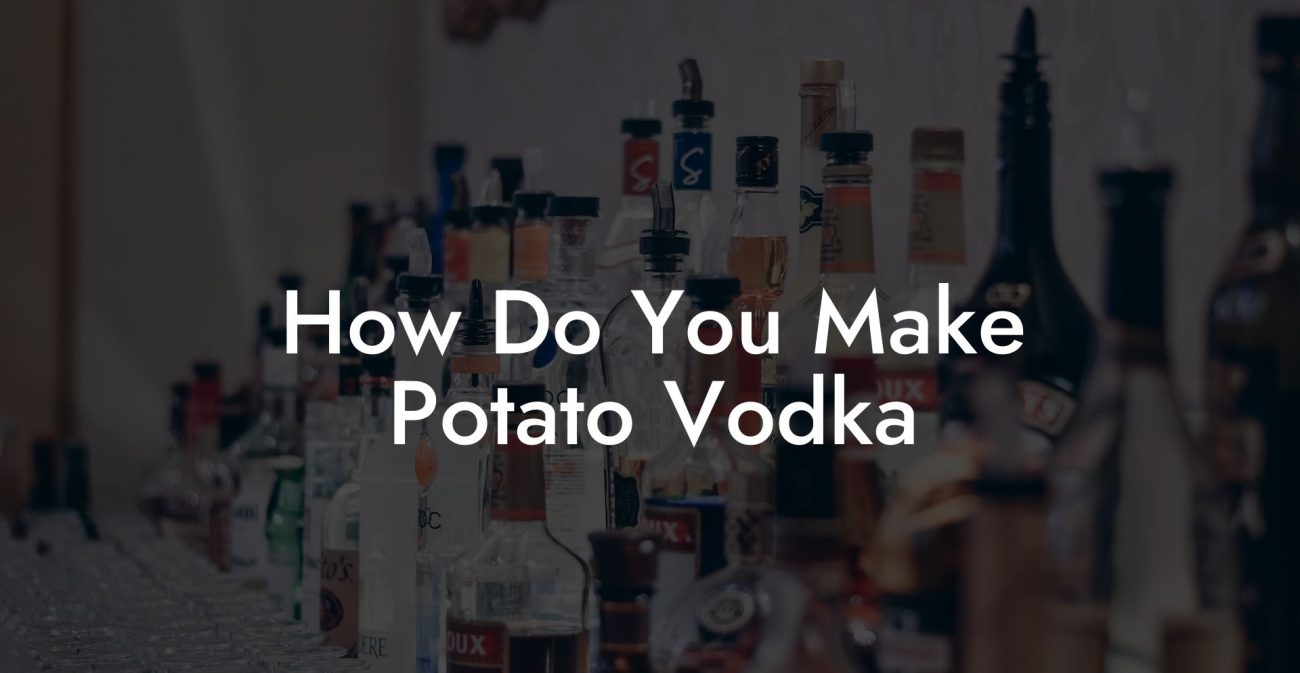 How Do You Make Potato Vodka