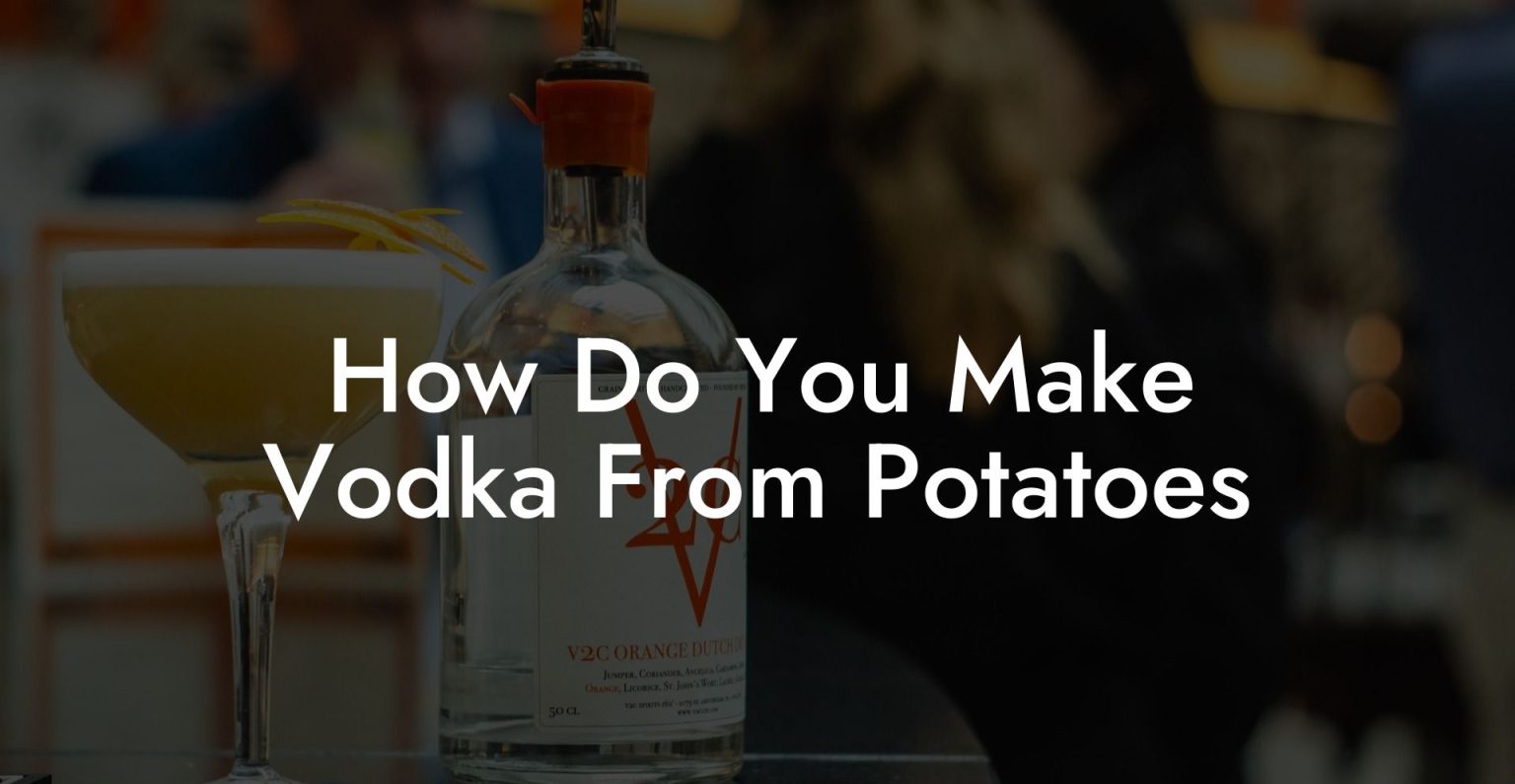 How Do You Make Vodka From Potatoes Vodka Doctors