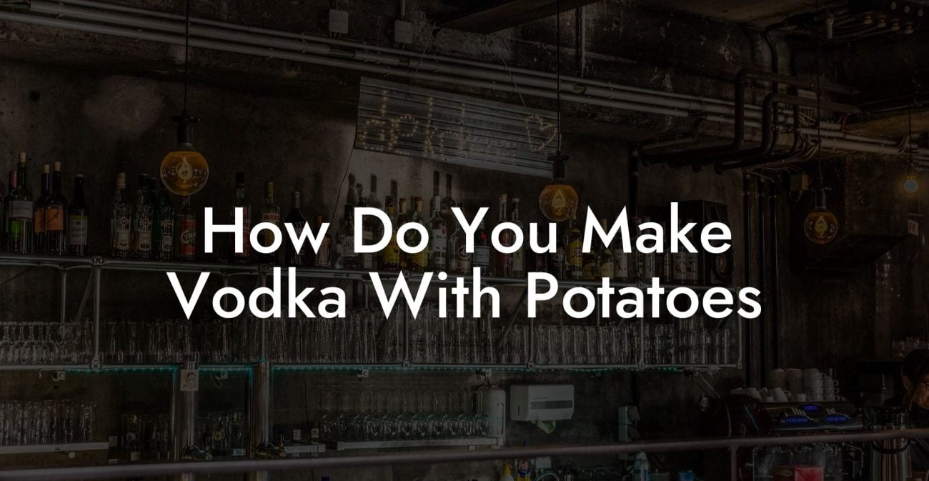 How Do You Make Vodka With Potatoes