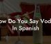How Do You Say Vodka In Spanish