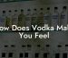 How Does Vodka Make You Feel