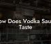 How Does Vodka Sauce Taste