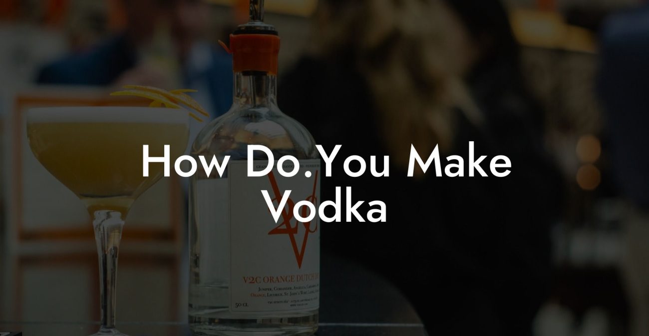 How Do.You Make Vodka