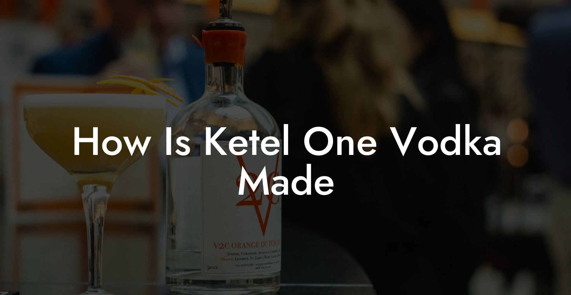 How Is Ketel One Vodka Made