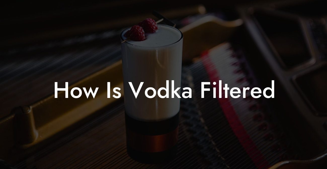 How Is Vodka Filtered