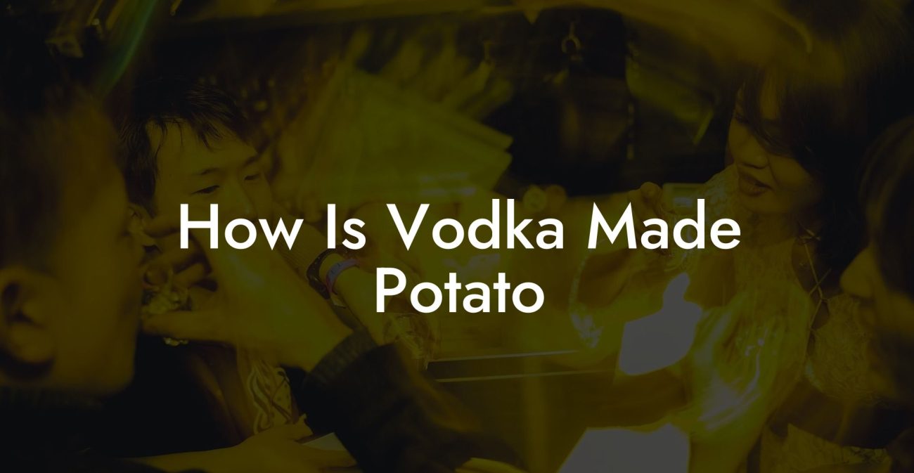 How Is Vodka Made Potato