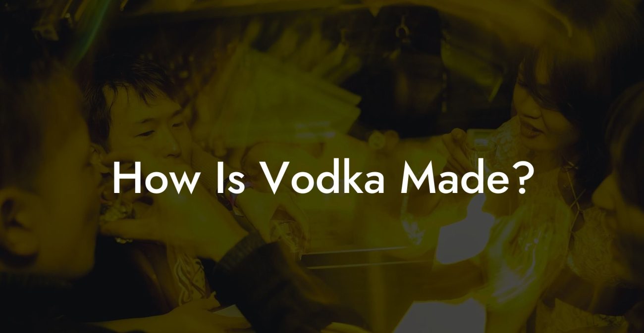 How Is Vodka Made?