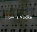 How Is Vodka