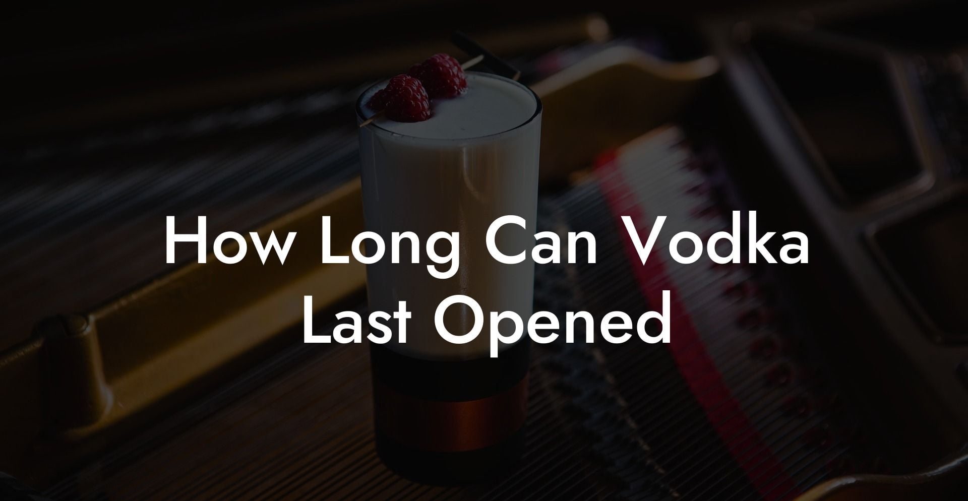 How Long Can Vodka Last Opened