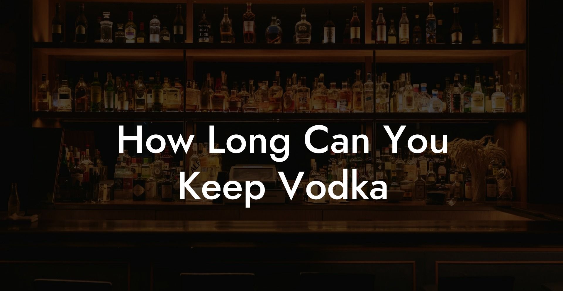 How Long Can You Keep Vodka