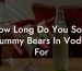 How Long Do You Soak Gummy Bears In Vodka For