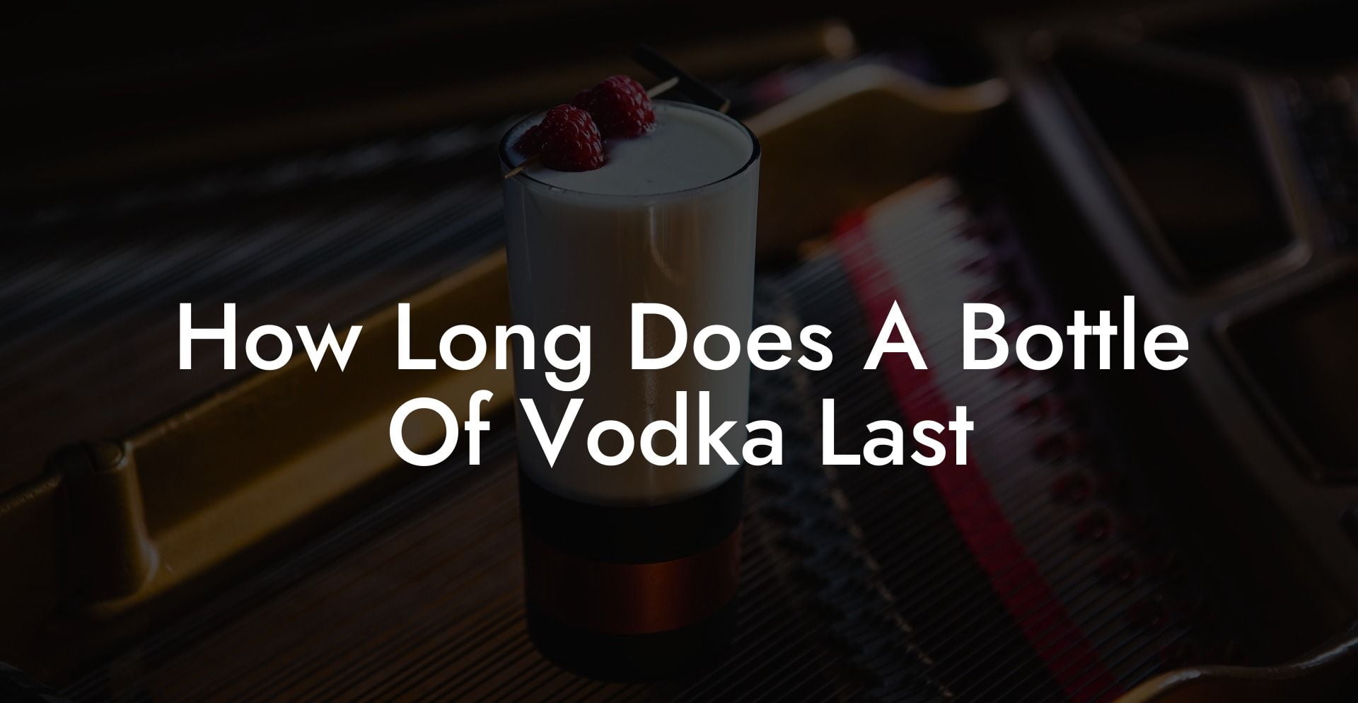 How Long Does A Bottle Of Vodka Last