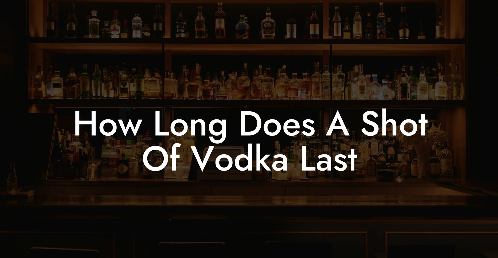 How Long Does A Shot Of Vodka Last